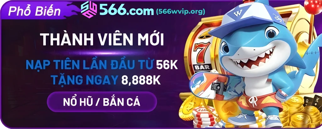 566wvip tặng thành viên lên tới 8888k khi nạp tiền